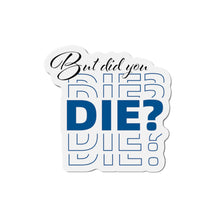 Load image into Gallery viewer, But Did You Die Motivational Die-Cut Magnets