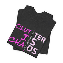 Load image into Gallery viewer, Motivational Unisex Tee - Clutter is Chaos Stay Organized