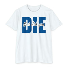 Load image into Gallery viewer, But Did You Die Unisex Motivational CVC Jersey T-shirt