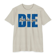 Load image into Gallery viewer, But Did You Die Motivational Unisex CVC Jersey T-shirt