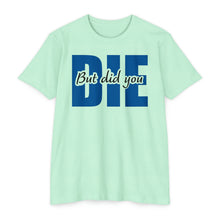 Load image into Gallery viewer, But Did You Die Motivational Unisex CVC Jersey T-shirt
