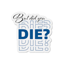 Load image into Gallery viewer, But Did You Die Motivational Die-Cut Magnets