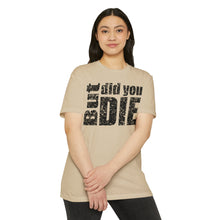 Load image into Gallery viewer, But Did You Die Motivational Unisex CVC Jersey T-shirt