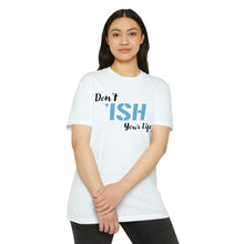 Load image into Gallery viewer, Don’t Ish Your Life Unisex Motivational CVC Jersey T-shirt