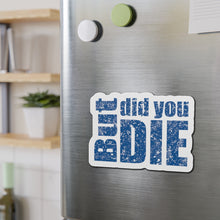Load image into Gallery viewer, But Did You Die Motivational Die-Cut Magnets