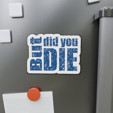 Load image into Gallery viewer, But Did You Die Motivational Die-Cut Magnets