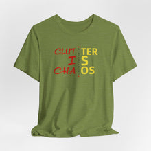 Load image into Gallery viewer, Motivational Unisex Tee - Clutter is Chaos Stay Organized