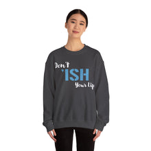 Load image into Gallery viewer, Don’t I’sh Your Life Unisex Heavy Blend™ Crewneck Sweatshirt