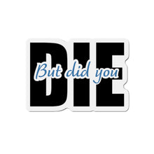 Load image into Gallery viewer, But Did You Die Motivational Die-Cut Magnets