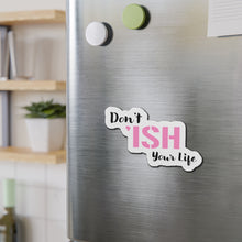 Load image into Gallery viewer, Don’t ‘Ish Your Life Pink Die-Cut Magnets