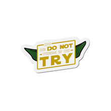 Load image into Gallery viewer, Do Or Do Not There Is No Try Die-Cut Magnets