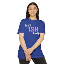 Load image into Gallery viewer, Don’t Ish Your Life Unisex Motivational CVC Jersey T-shirt
