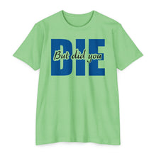 Load image into Gallery viewer, But Did You Die Motivational Unisex CVC Jersey T-shirt