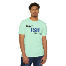 Load image into Gallery viewer, Don’t Ish Your Life Motivational Unisex CVC Jersey T-shirt