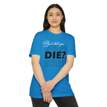 Load image into Gallery viewer, But Did You Die Unisex Motivational CVC Jersey T-shirt