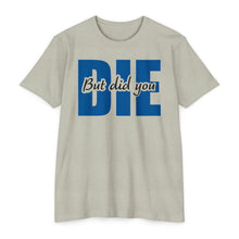 Load image into Gallery viewer, But Did You Die Motivational Unisex CVC Jersey T-shirt