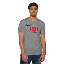 Load image into Gallery viewer, Don’t Ish Your Life Motivational Unisex CVC Jersey T-shirt