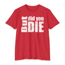 Load image into Gallery viewer, But Did You Die Motivational Unisex CVC Jersey T-shirt