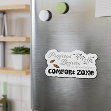 Load image into Gallery viewer, Progress Begins At The End Of Your Comfort Zone Die-Cut Magnets