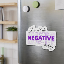 Load image into Gallery viewer, I Can’t Do Negative Today Die-Cut Magnets