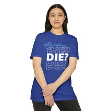 Load image into Gallery viewer, But Did You Die Unisex Motivational CVC Jersey T-shirt
