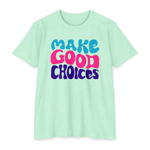 Load image into Gallery viewer, Make Good Choices Unisex CVC Jersey T-shirt