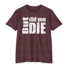 Load image into Gallery viewer, But Did You Die Motivational Unisex CVC Jersey T-shirt