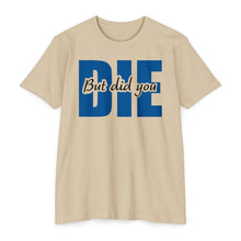 Load image into Gallery viewer, But Did You Die Motivational Unisex CVC Jersey T-shirt