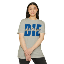 Load image into Gallery viewer, But Did You Die Motivational Unisex CVC Jersey T-shirt