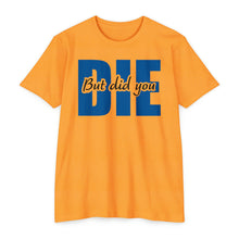 Load image into Gallery viewer, But Did You Die Motivational Unisex CVC Jersey T-shirt