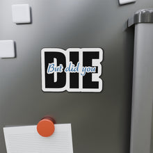 Load image into Gallery viewer, But Did You Die Motivational Die-Cut Magnets