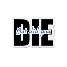 Load image into Gallery viewer, But Did You Die Motivational Die-Cut Magnets