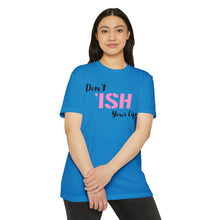 Load image into Gallery viewer, Don’t Ish Your Life Unisex Motivational CVC Jersey T-shirt