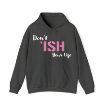 Load image into Gallery viewer, Don’t ‘ISH Your Life Unisex Heavy Blend™ Hooded Sweatshirt