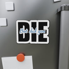 Load image into Gallery viewer, But Did You Die Motivational Die-Cut Magnets
