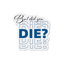Load image into Gallery viewer, But Did You Die Motivational Die-Cut Magnets