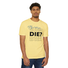 Load image into Gallery viewer, But Did You Die Motivational Unisex CVC Jersey T-shirt