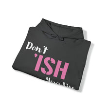 Load image into Gallery viewer, Don’t ‘ISH Your Life Unisex Heavy Blend™ Hooded Sweatshirt