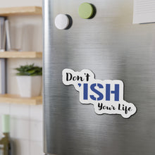 Load image into Gallery viewer, Don’t ‘Ish Your Life Blue Die-Cut Magnets