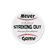 Load image into Gallery viewer, Never Let The Fear Of Striking Out Keep You from Playing The Game Die-Cut Magnets