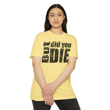 Load image into Gallery viewer, But Did You Die Motivational Unisex CVC Jersey T-shirt