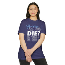 Load image into Gallery viewer, But Did You Die Motivational Unisex CVC Jersey T-shirt
