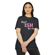 Load image into Gallery viewer, Don’t Ish Your Life Unisex Motivational CVC Jersey T-shirt