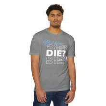 Load image into Gallery viewer, But Did You Die Motivational Unisex CVC Jersey T-shirt