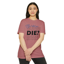 Load image into Gallery viewer, But Did You Die Motivational Unisex CVC Jersey T-shirt
