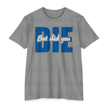Load image into Gallery viewer, But Did You Die Motivational Unisex CVC Jersey T-shirt