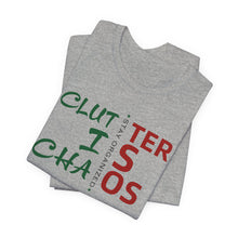 Load image into Gallery viewer, Motivational Unisex Tee - Clutter is Chaos Stay Organized