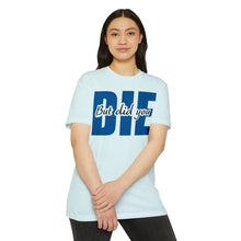 Load image into Gallery viewer, But Did You Die Motivational Unisex CVC Jersey T-shirt