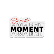 Load image into Gallery viewer, Be In The Moment Die-Cut Magnets