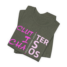 Load image into Gallery viewer, Motivational Unisex Tee - Clutter is Chaos Stay Organized